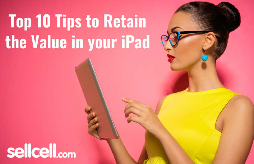 Top 10 Tips to Retain the Value in your iPad