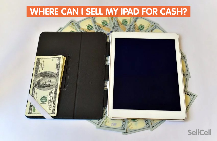 Where Can I Sell My iPad For Cash?