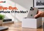 Bye-Bye, iPhone 17 Pro Max?